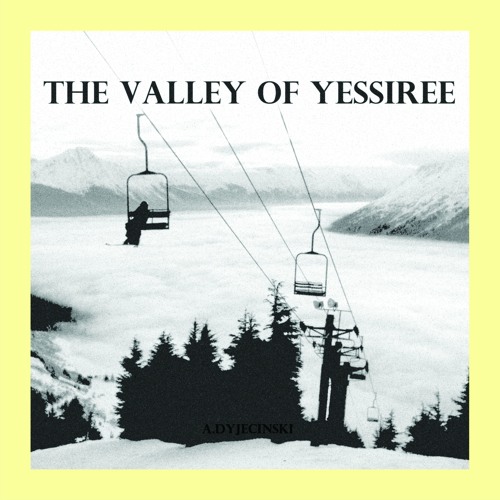 DYJECINSKI_TheValleyOfYessiree