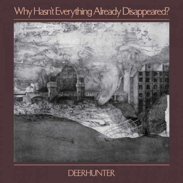 deerhunter - why hasn't everything already disappeared